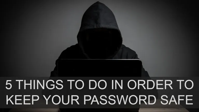 5 Things To Do In Order To Keep Your Password Safe
