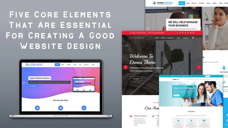 Five Core Elements That Are Essential For Creating A Good Website Design