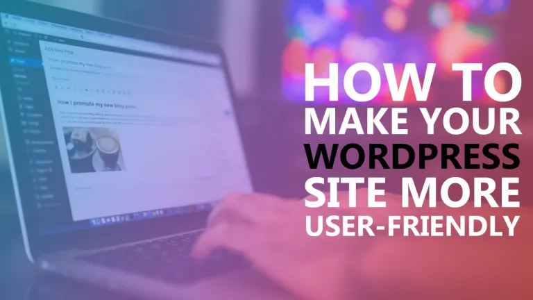 How To Make Your WordPress Sites More User Friendly