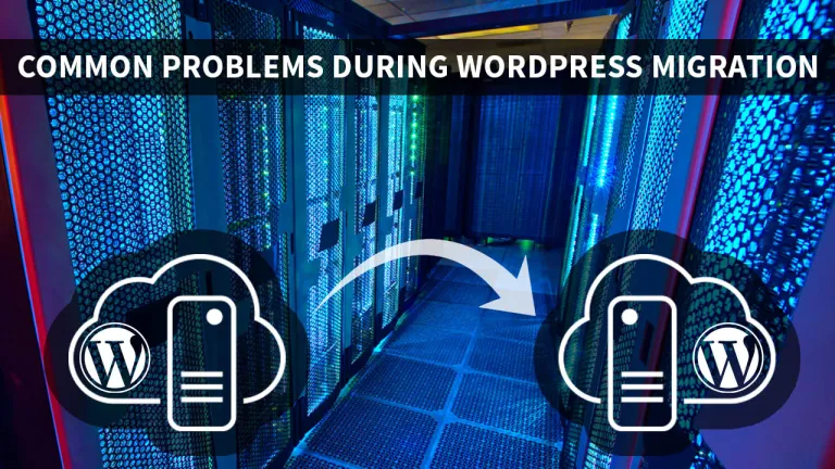 Most Common Problems Which Occur During WordPress Migration