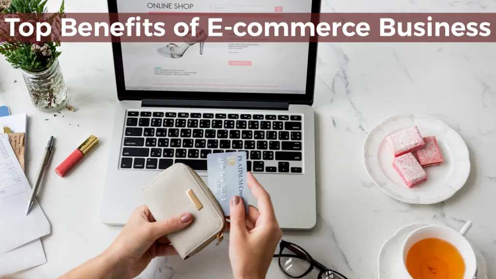 Top Benefits of E commerce Business