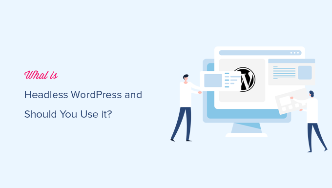 什么是无头WordPress，你应该使用它吗？（优点和缺点）