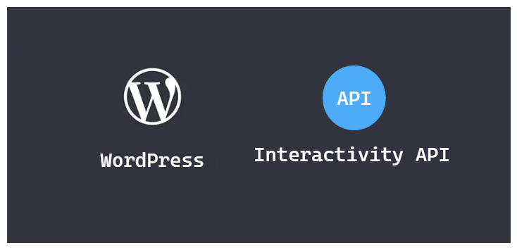 WordPress 6.5 提出了新的交互 API——Interactivity API